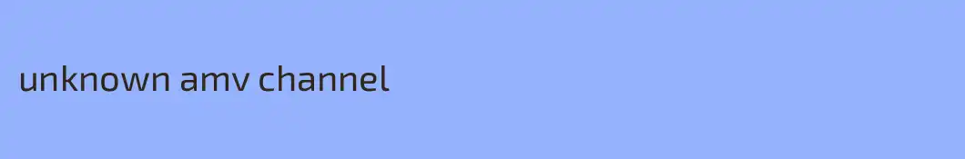 unknown amv channel